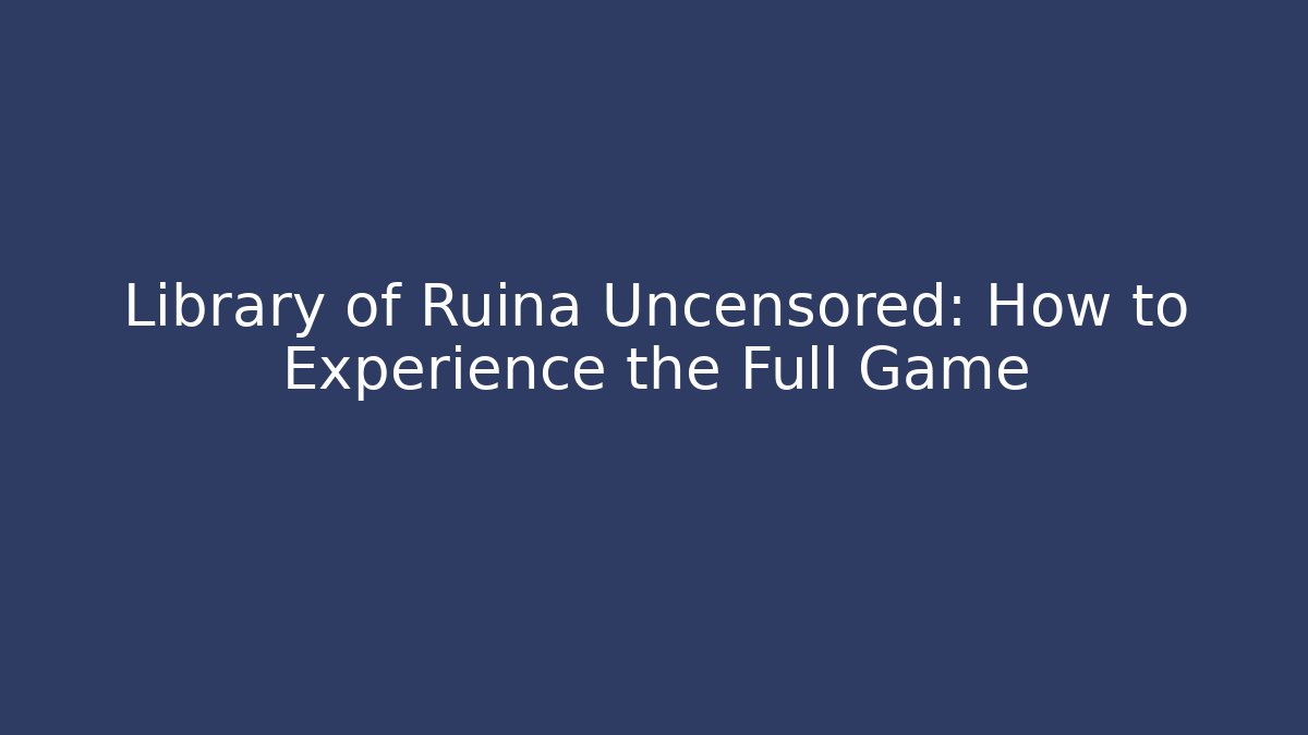 Library of Ruina Uncensored: How to Experience the Full Game