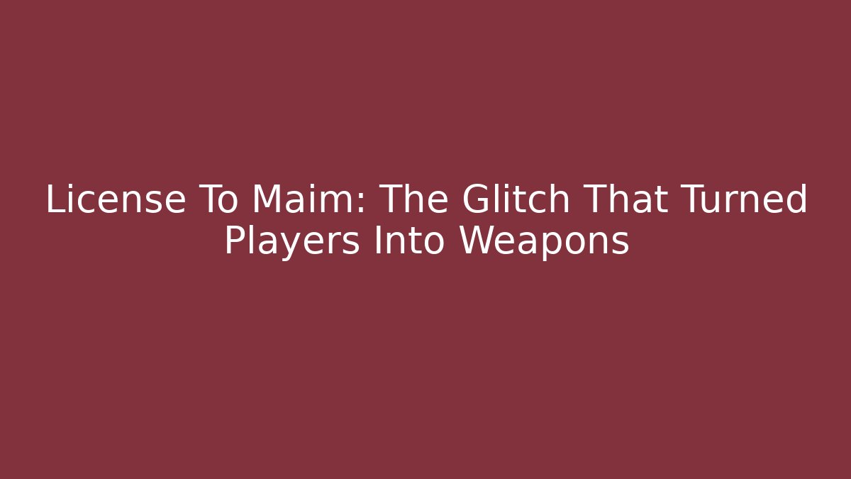 License To Maim: The Glitch That Turned Players Into Weapons