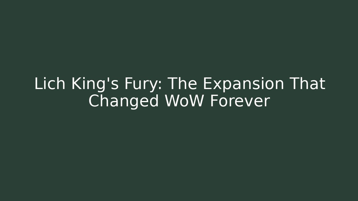 Lich King's Fury: The Expansion That Changed WoW Forever