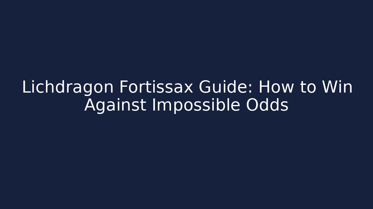Lichdragon Fortissax Guide: How to Win Against Impossible Odds - Critter Realm