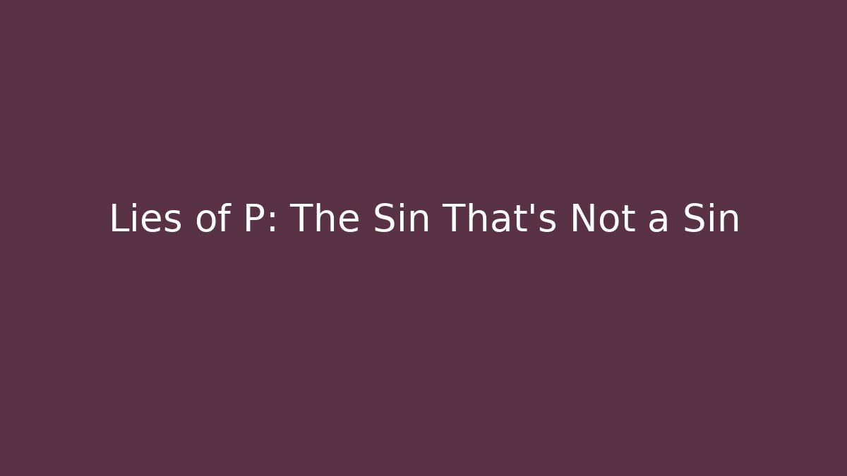 Lies of P: The Sin That's Not a Sin