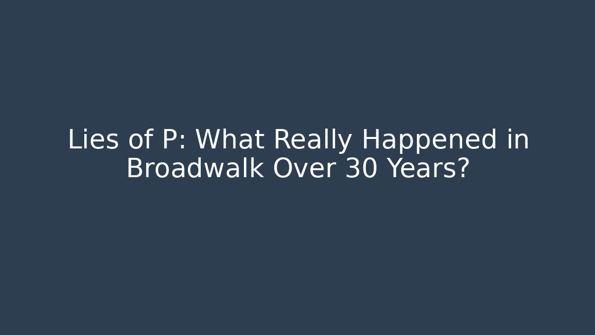 Lies of P: What Really Happened in Broadwalk Over 30 Years?