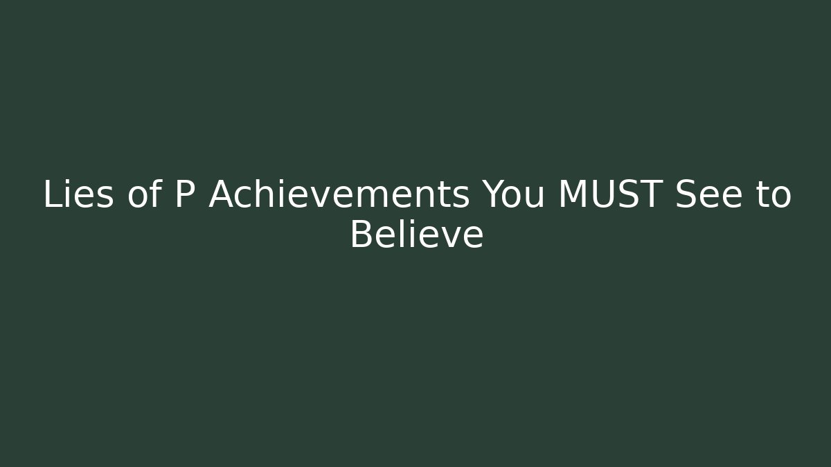 Lies of P Achievements You MUST See to Believe