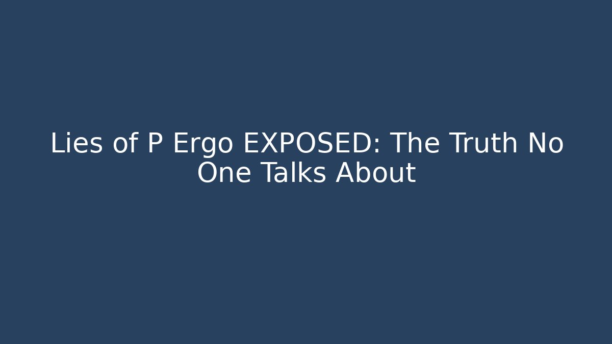 Lies of P Ergo EXPOSED: The Truth No One Talks About