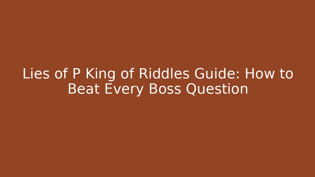 Lies of P King of Riddles Guide: How to Beat Every Boss Question