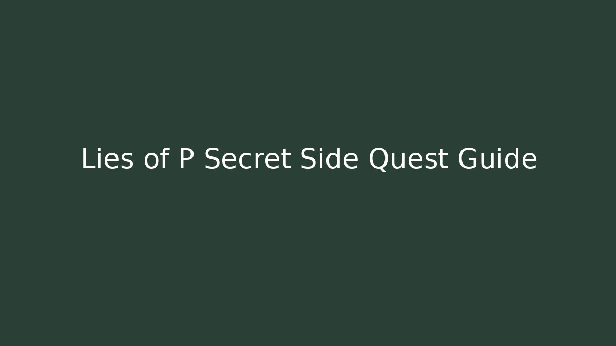 Lies of P Secret Side Quest Guide