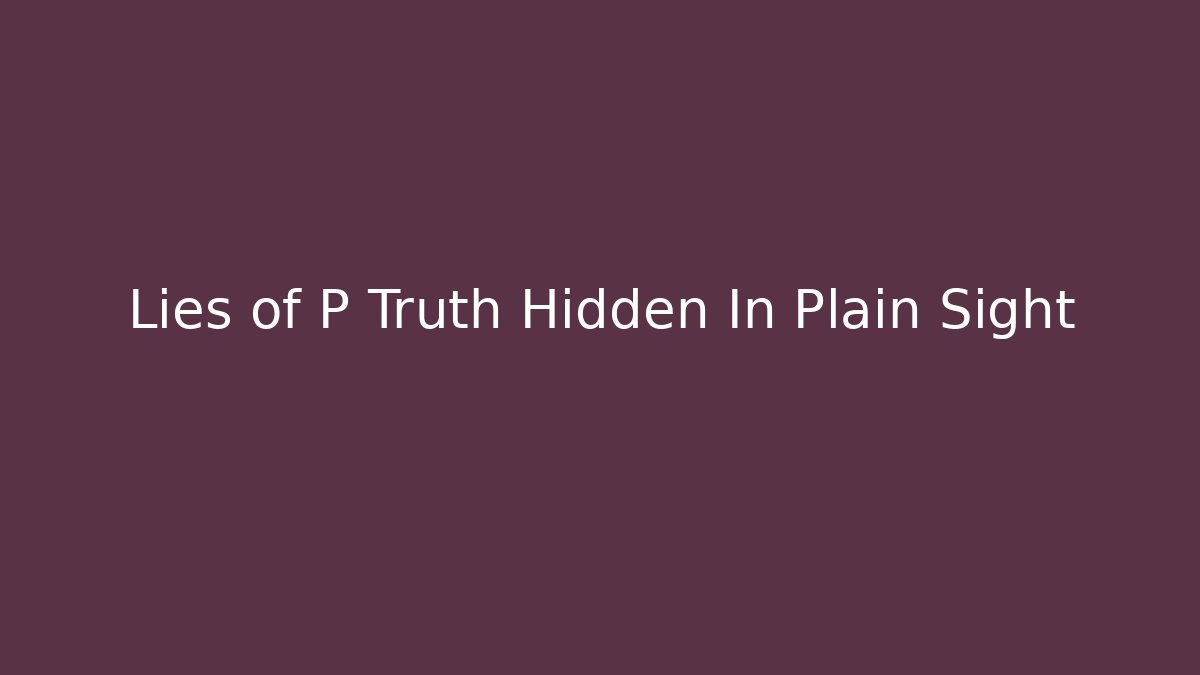 Lies of P Truth Hidden In Plain Sight