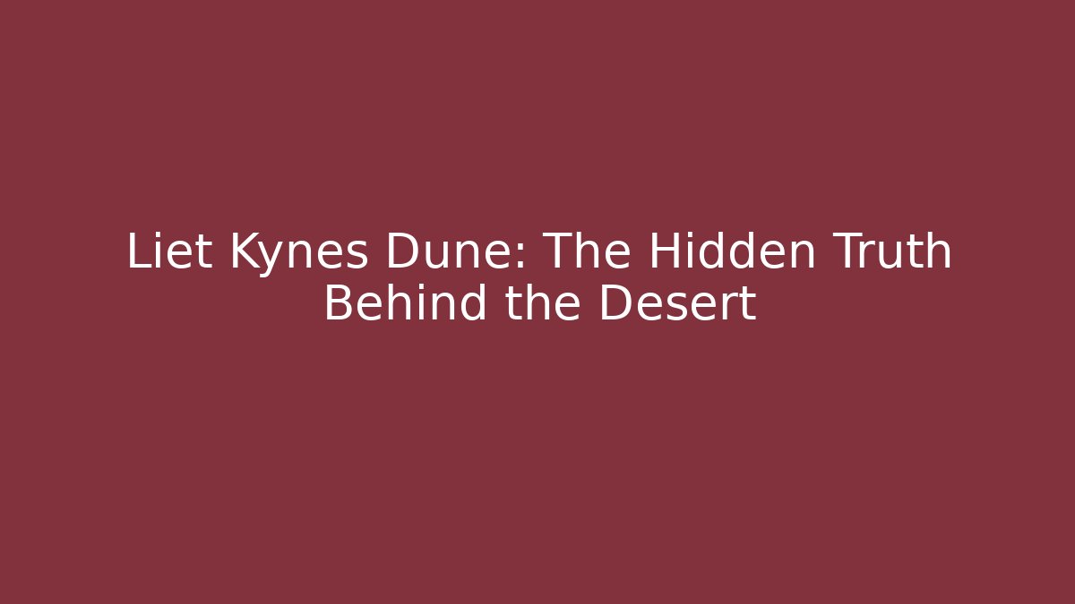 Liet Kynes Dune: The Hidden Truth Behind the Desert