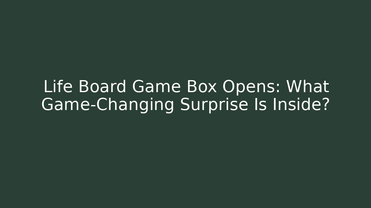 Life Board Game Box Opens: What Game-Changing Surprise Is Inside?