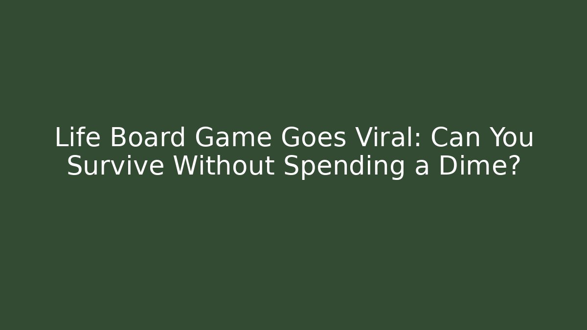 Life Board Game Goes Viral: Can You Survive Without Spending a Dime?