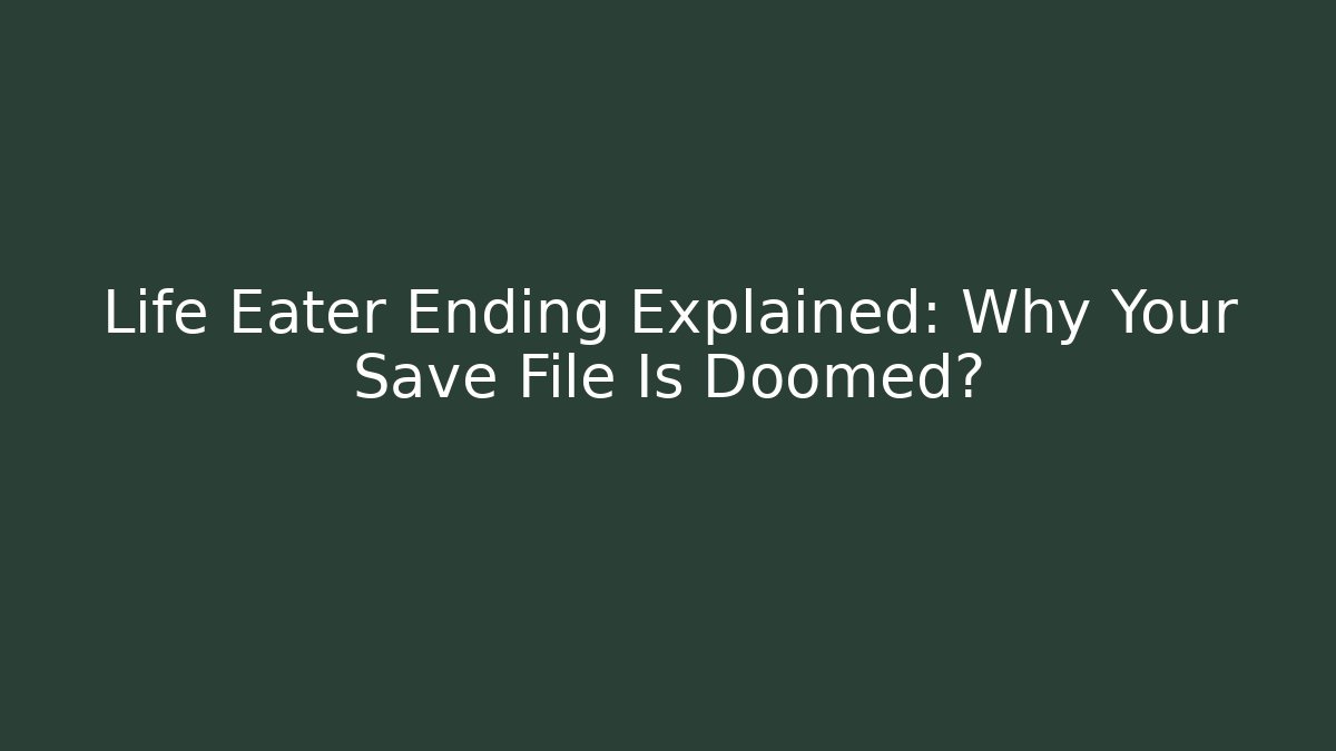 Life Eater Ending Explained: Why Your Save File Is Doomed?