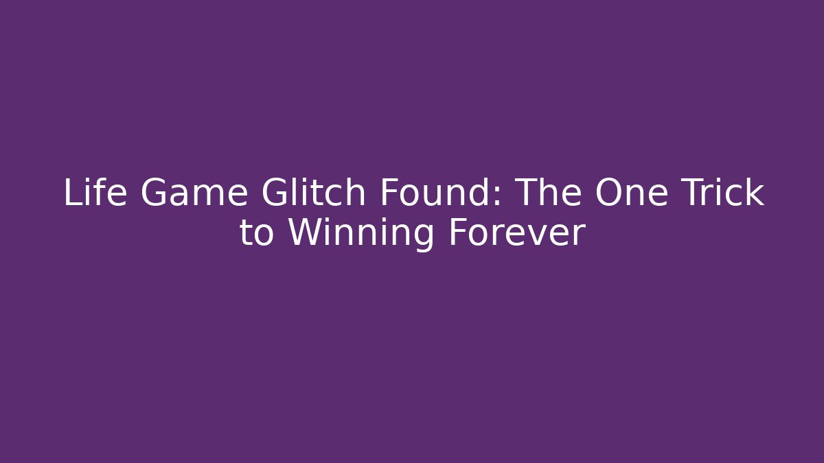 Life Game Glitch Found: The One Trick to Winning Forever - Critter Realm