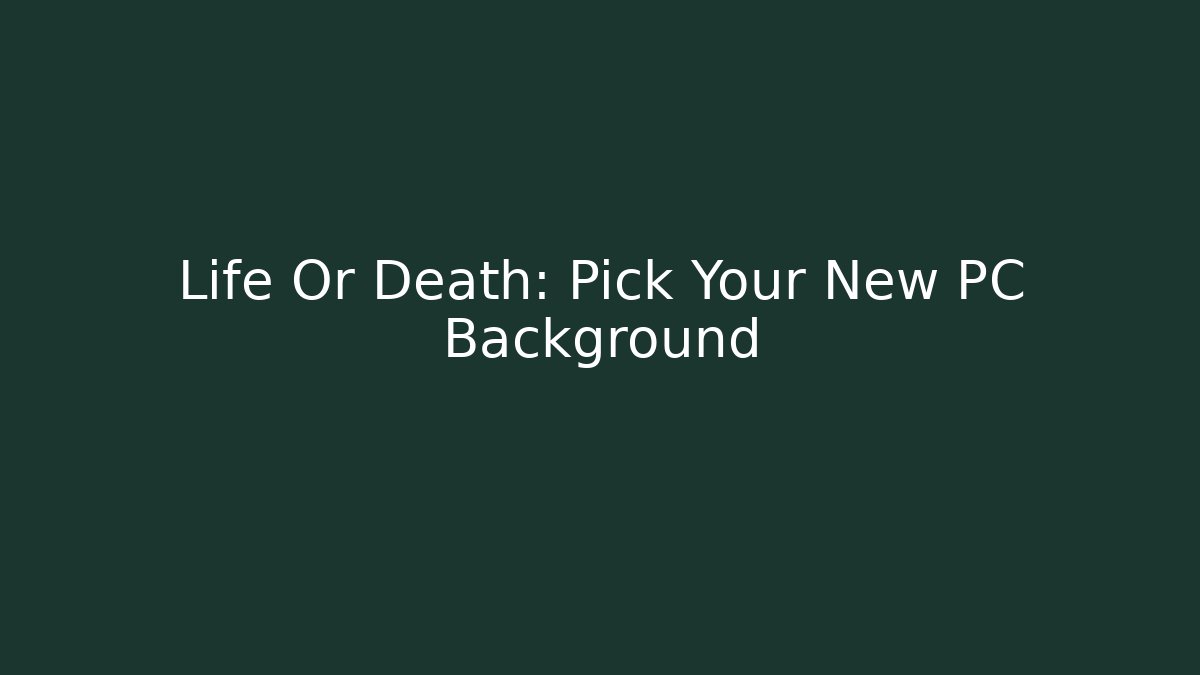 Life Or Death: Pick Your New PC Background - Critter Realm