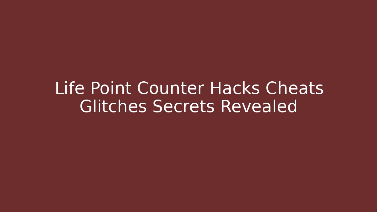 Life Point Counter Hacks Cheats Glitches Secrets Revealed - Critter Realm