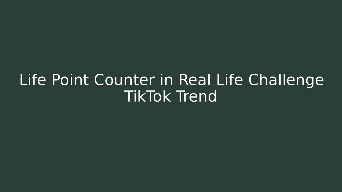 Life Point Counter in Real Life Challenge TikTok Trend