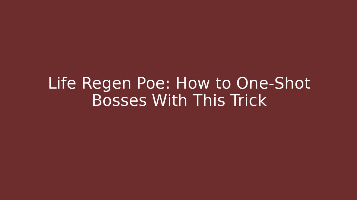 Life Regen Poe: How to One-Shot Bosses With This Trick