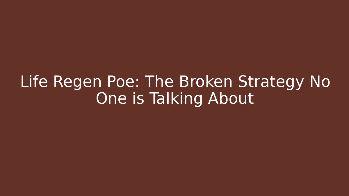 Life Regen Poe: The Broken Strategy No One is Talking About