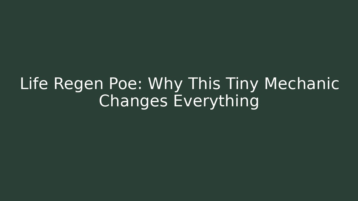 Life Regen Poe: Why This Tiny Mechanic Changes Everything
