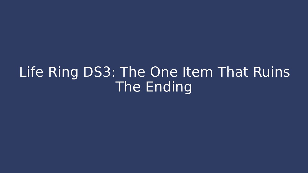 Life Ring DS3: The One Item That Ruins The Ending