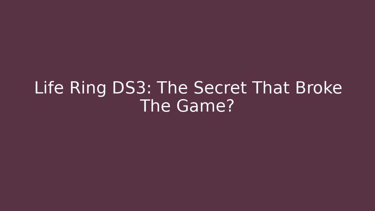 Life Ring DS3: The Secret That Broke The Game?