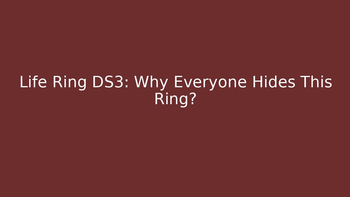 Life Ring DS3: Why Everyone Hides This Ring?