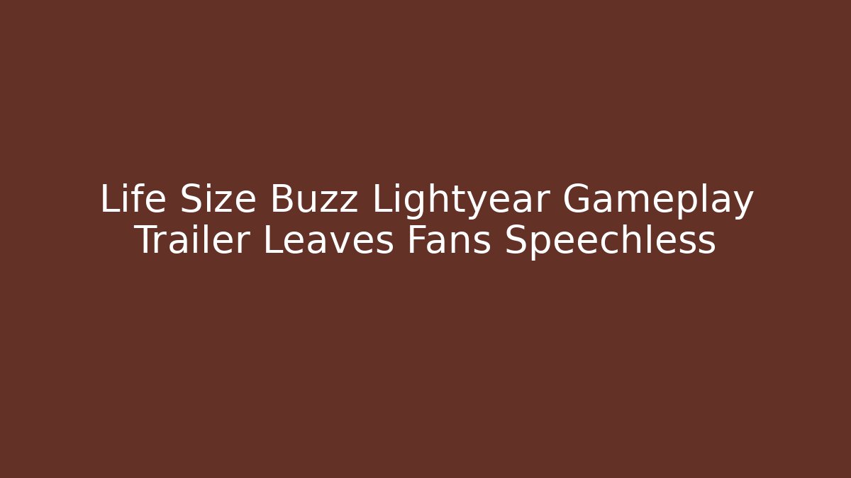 Life Size Buzz Lightyear Gameplay Trailer Leaves Fans Speechless