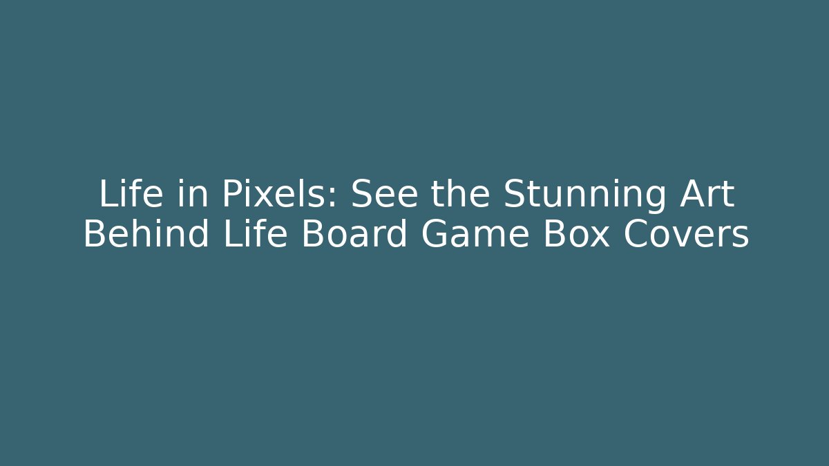 Life in Pixels: See the Stunning Art Behind Life Board Game Box Covers