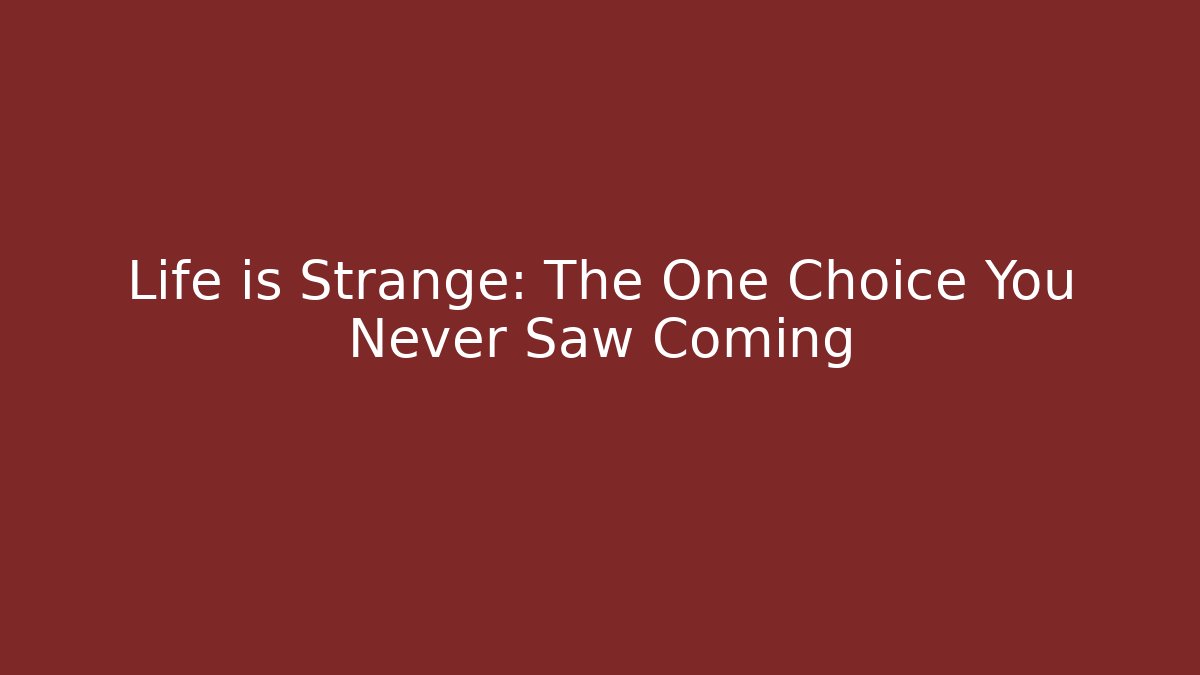 Life is Strange: The One Choice You Never Saw Coming - Critter Realm