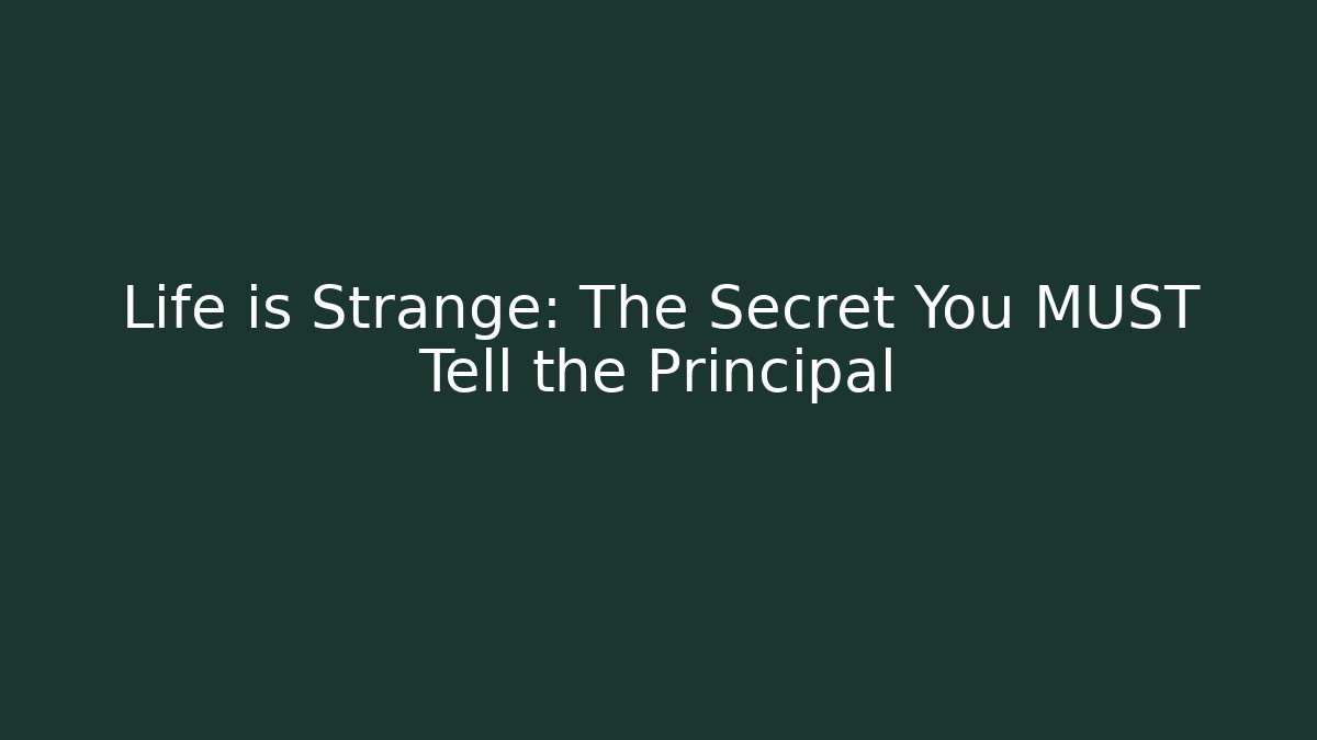 Life is Strange: The Secret You MUST Tell the Principal