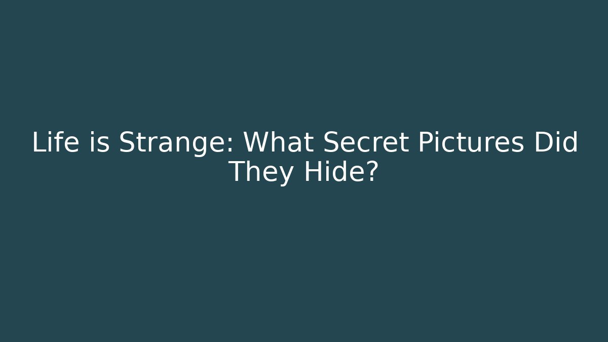 Life is Strange: What Secret Pictures Did They Hide? - Critter Realm