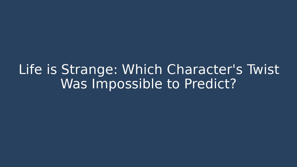 Life is Strange: Which Character’s Twist Was Impossible to Predict? - Critter Realm