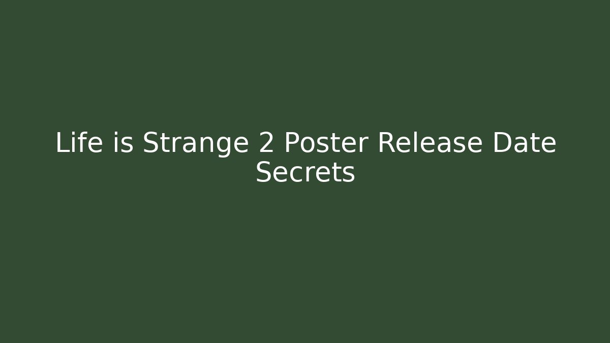 Life is Strange 2 Poster Release Date Secrets