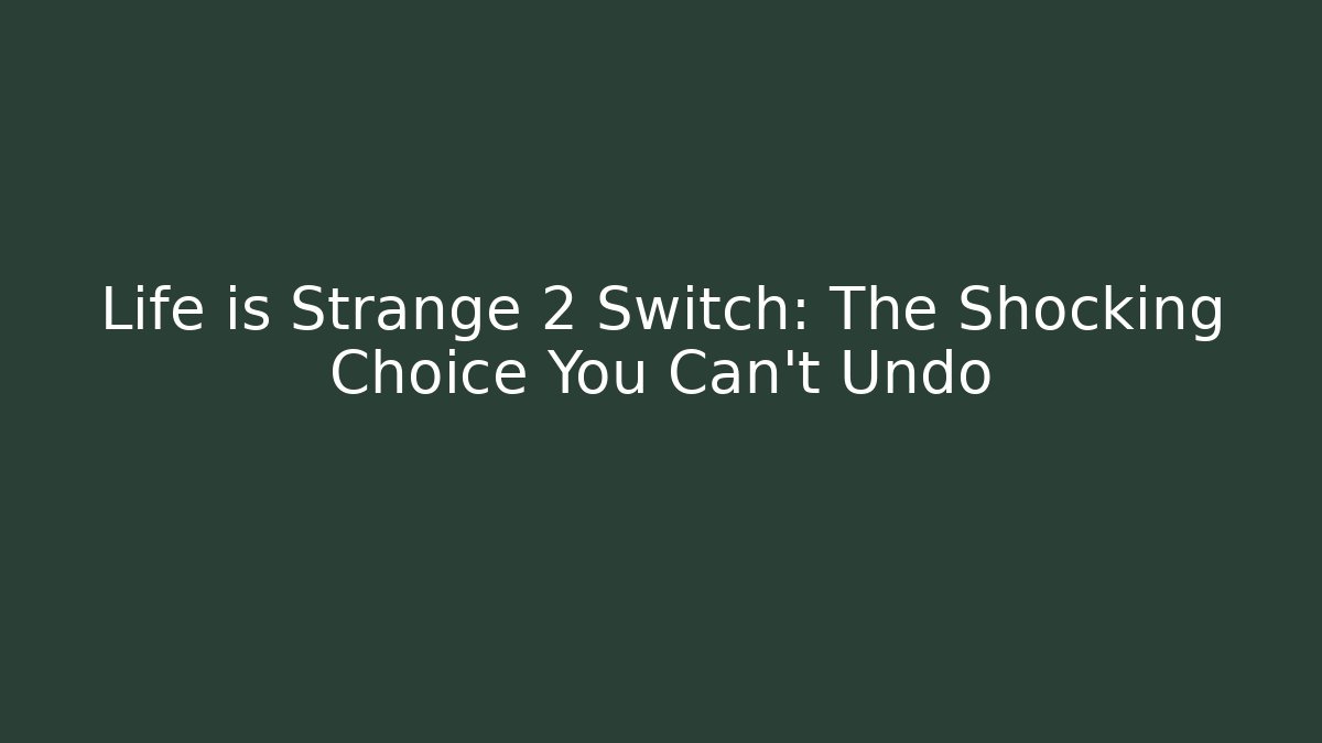 Life is Strange 2 Switch: The Shocking Choice You Can't Undo