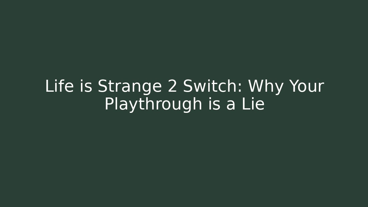 Life is Strange 2 Switch: Why Your Playthrough is a Lie
