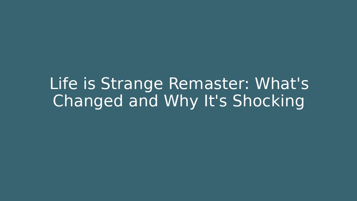 Life is Strange Remaster: What's Changed and Why It's Shocking - Critter Realm