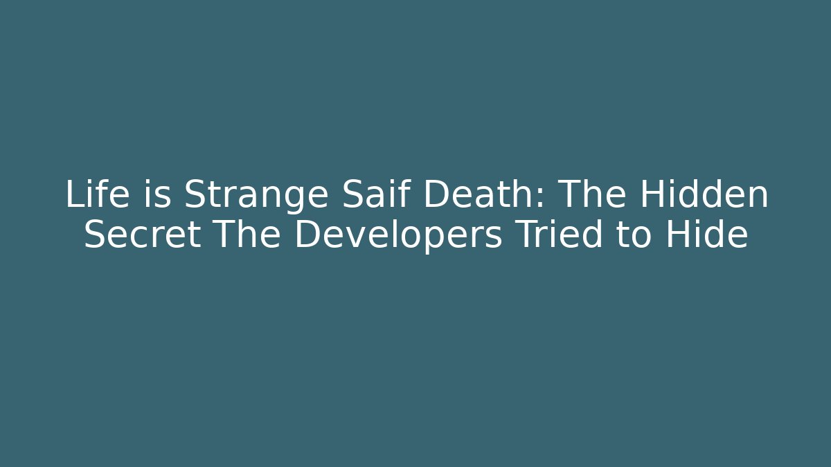 Life is Strange Saif Death: The Hidden Secret The Developers Tried to Hide
