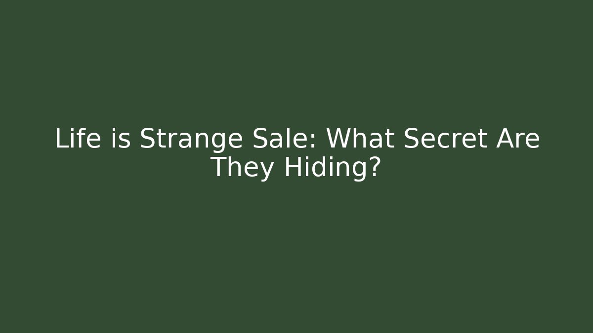 Life is Strange Sale: What Secret Are They Hiding?