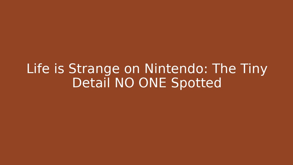 Life is Strange on Nintendo: The Tiny Detail NO ONE Spotted