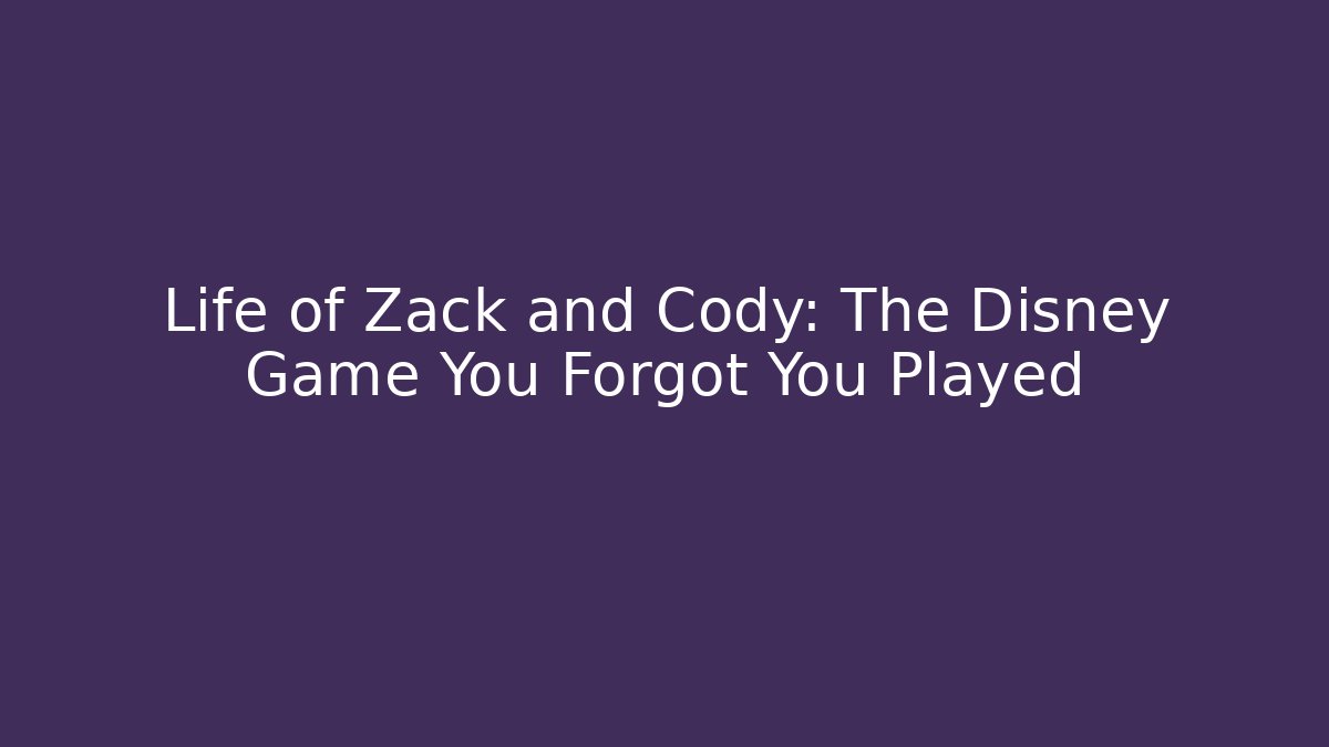Life of Zack and Cody: The Disney Game You Forgot You Played