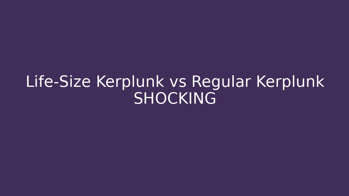 Life-Size Kerplunk vs Regular Kerplunk SHOCKING
