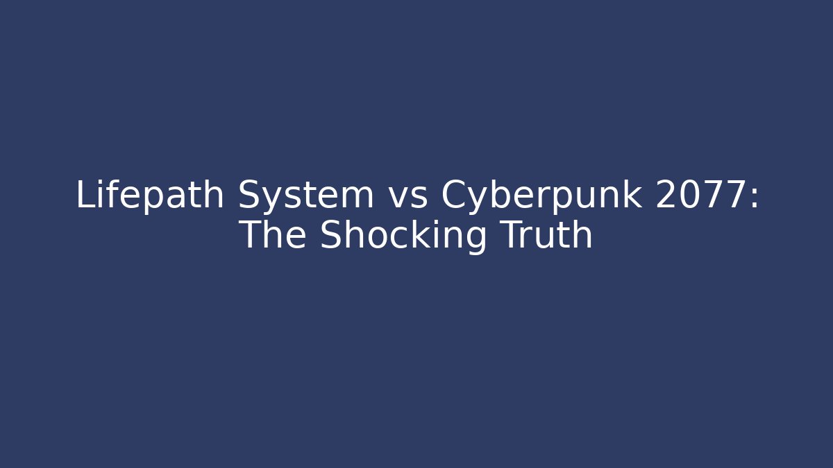 Lifepath System vs Cyberpunk 2077: The Shocking Truth
