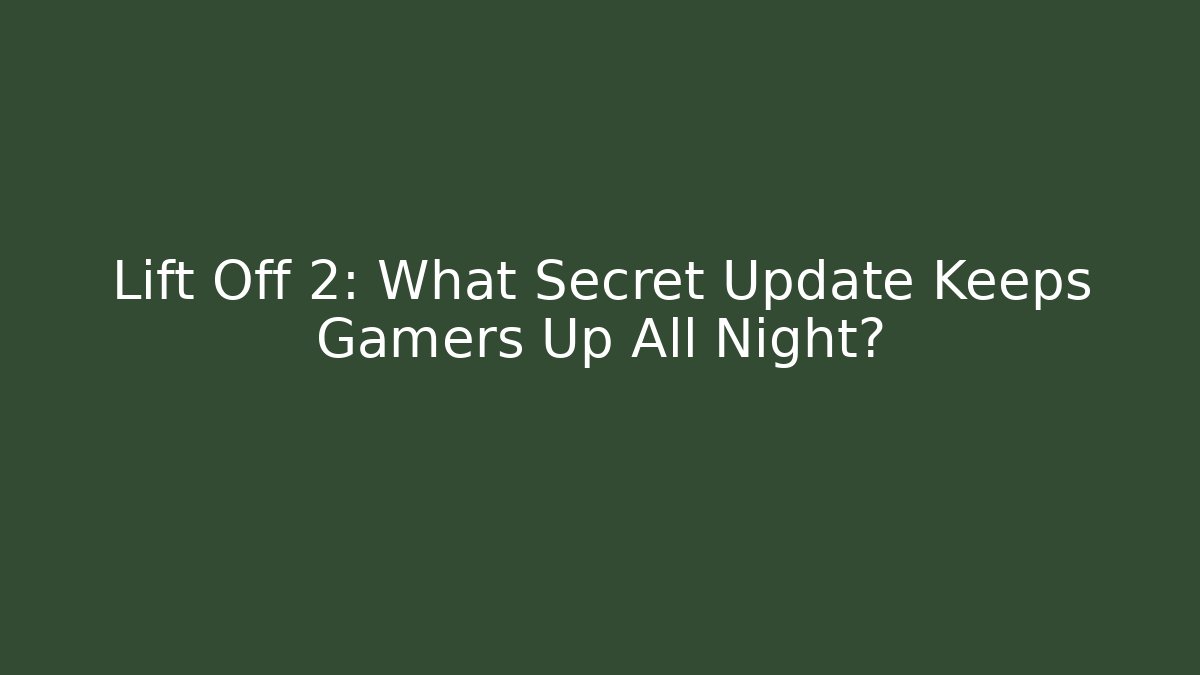 Lift Off 2: What Secret Update Keeps Gamers Up All Night?