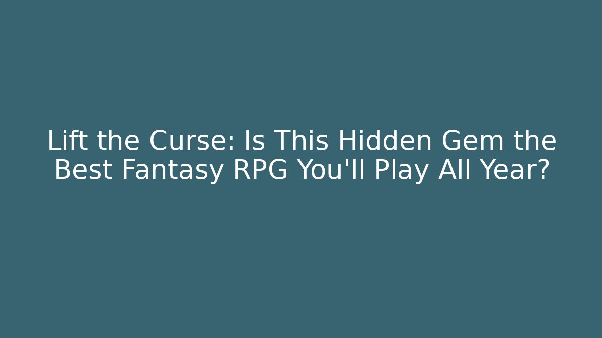 Lift the Curse: Is This Hidden Gem the Best Fantasy RPG You’ll Play All Year?