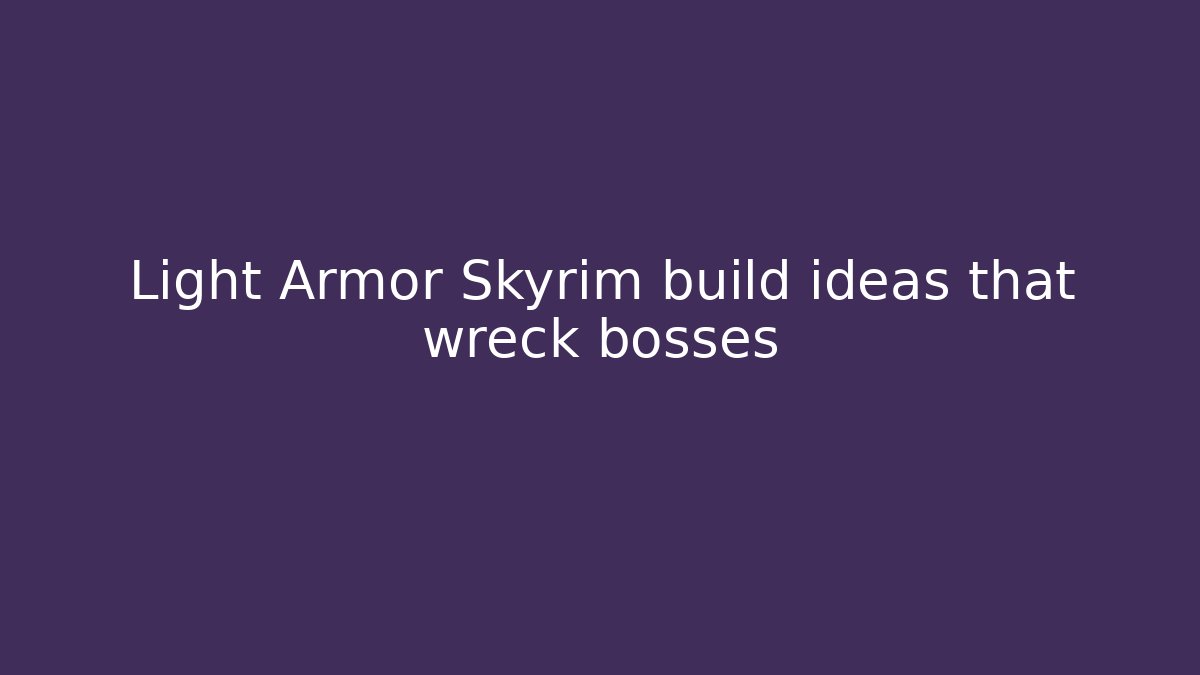Light Armor Skyrim build ideas that wreck bosses - Critter Realm