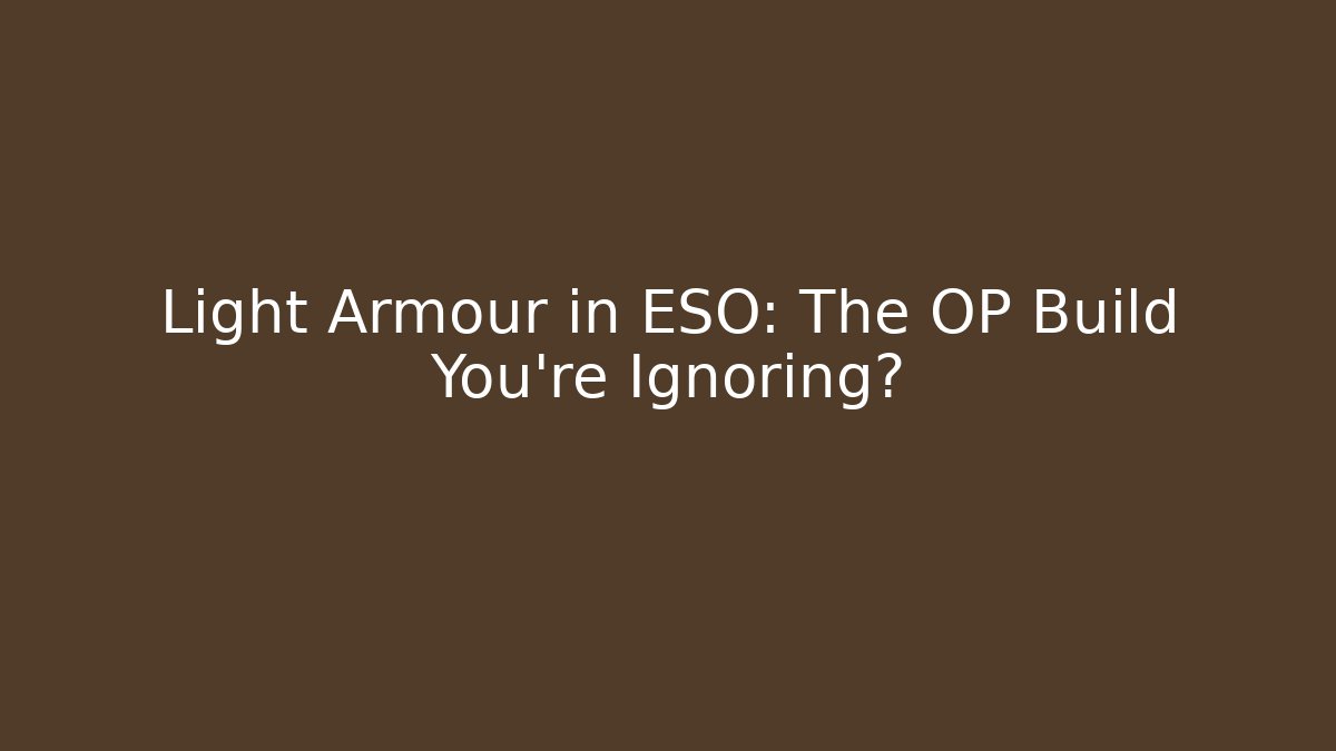 Light Armour in ESO: The OP Build You're Ignoring?