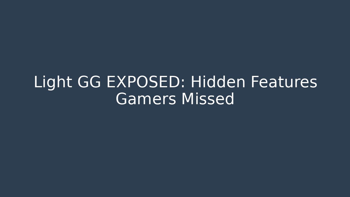 Light GG EXPOSED: Hidden Features Gamers Missed