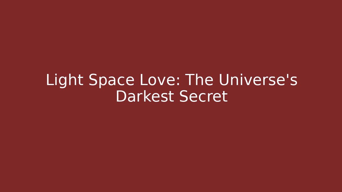 Light Space Love: The Universe’s Darkest Secret - Critter Realm