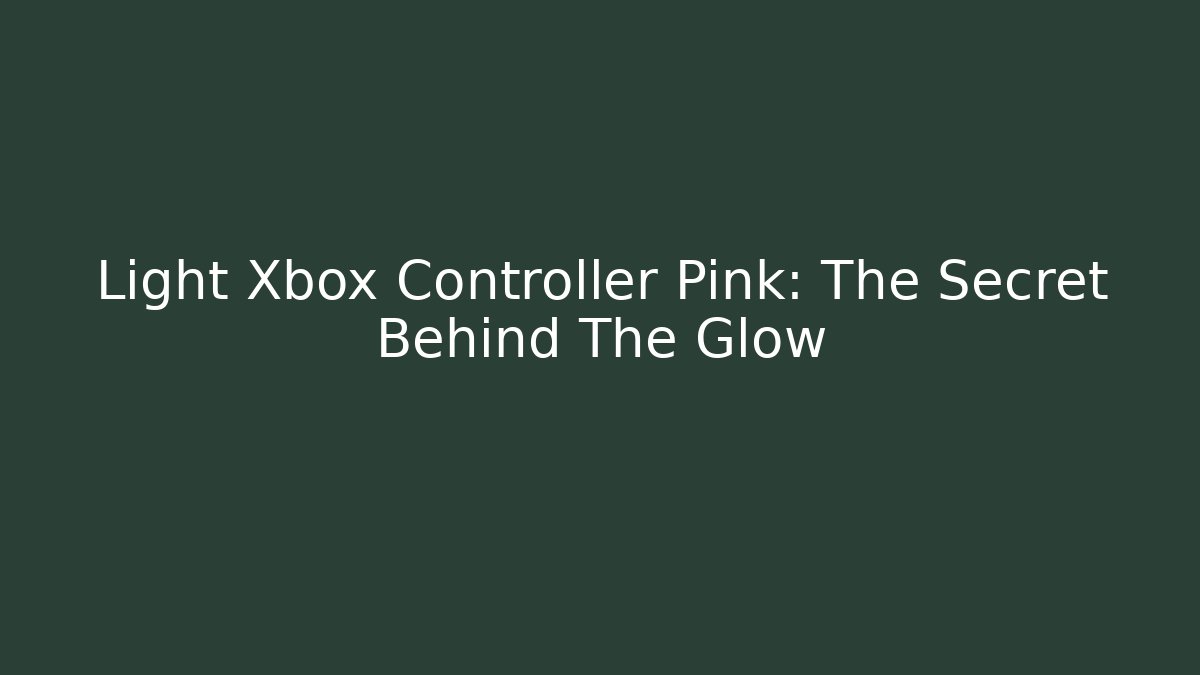 Light Xbox Controller Pink: The Secret Behind The Glow