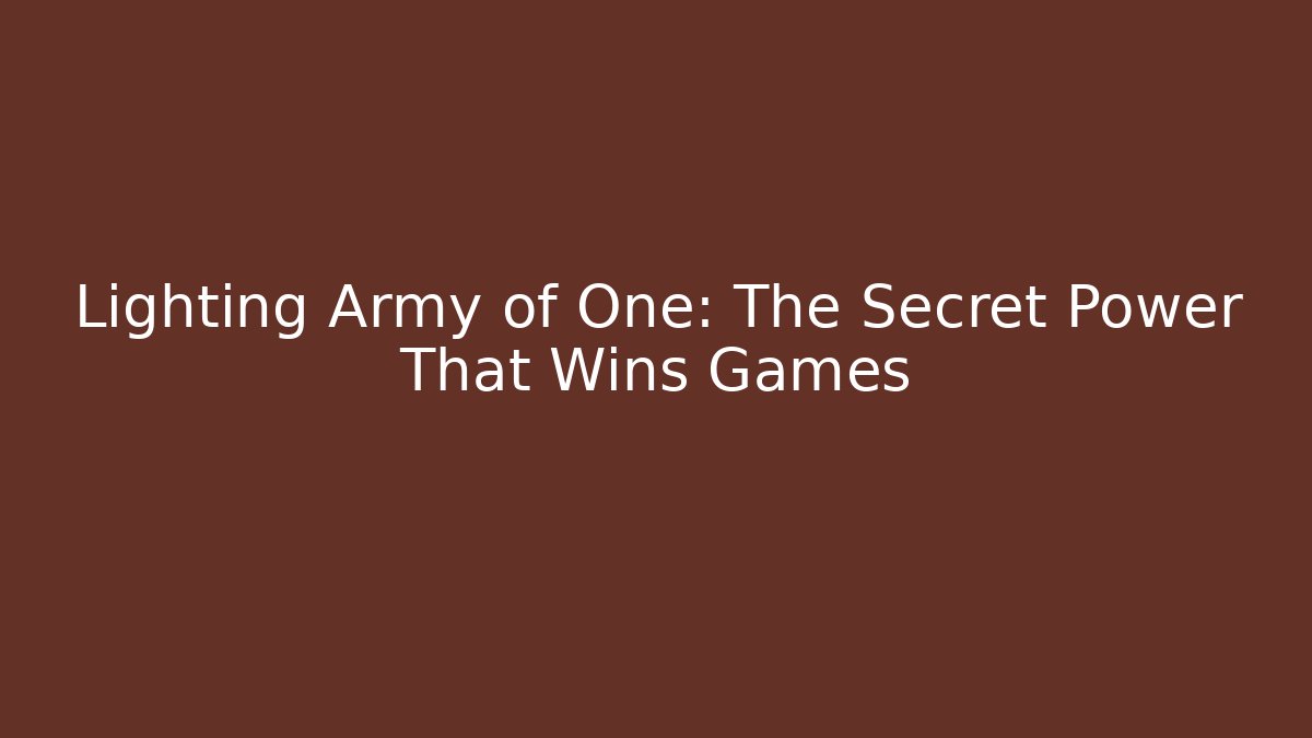 Lighting Army of One: The Secret Power That Wins Games