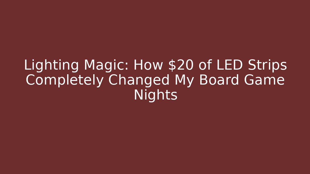 Lighting Magic: How $20 of LED Strips Completely Changed My Board Game Nights